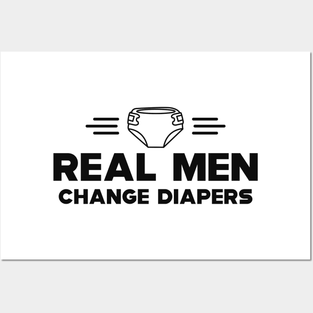 First time dad - Real men changes diapers Wall Art by KC Happy Shop